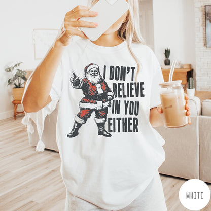 Comfort Colors tee in White featuring vintage style Santa Claus graphic with text I Don't Believe In You