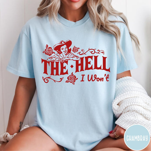 Comfort Colors tee in Chambray featuring cowgirl design with roses and text The Hell I Won't