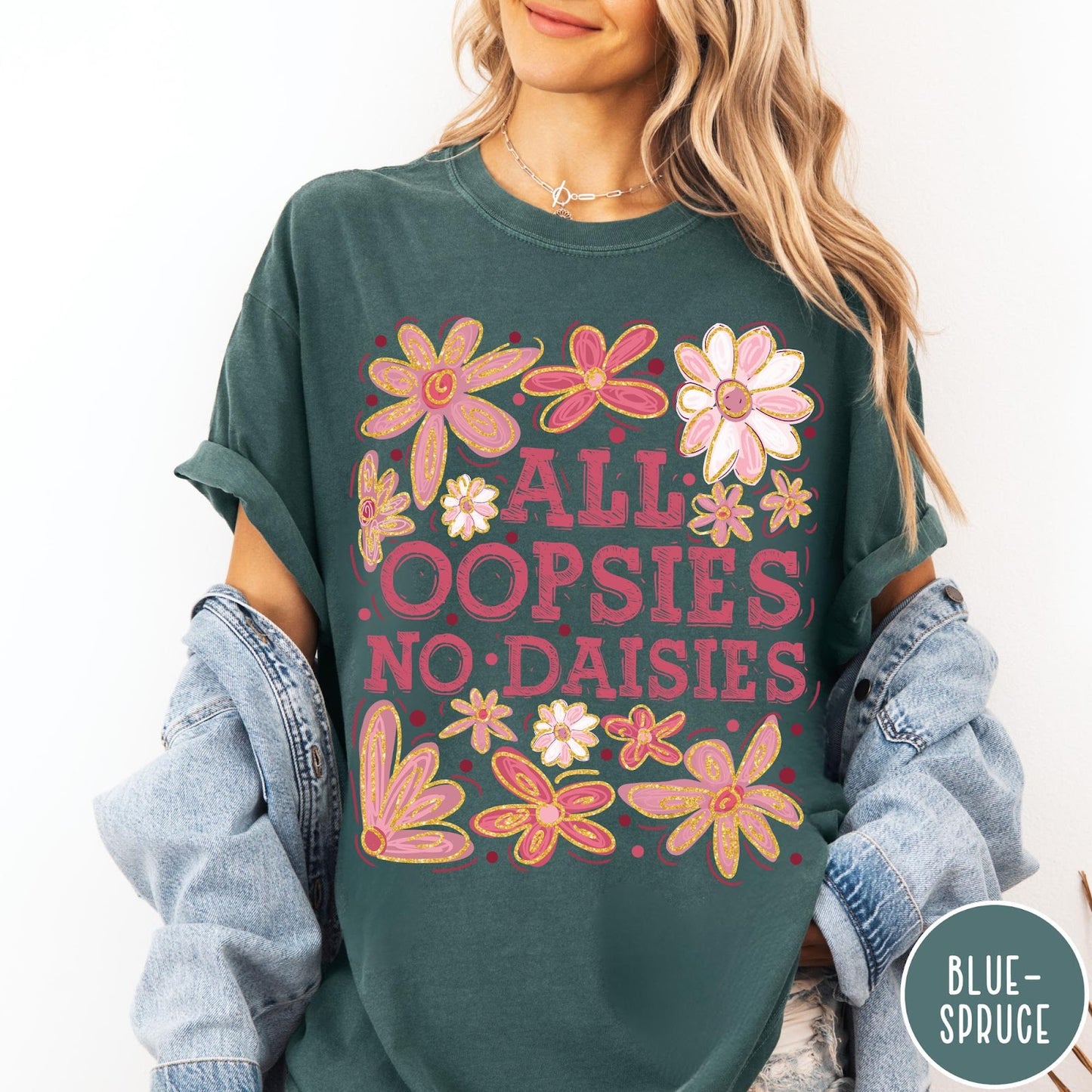 Comfort Colors tee in Blue Spruce featuring floral design with funny quote All Oopsies No Daisies text graphic