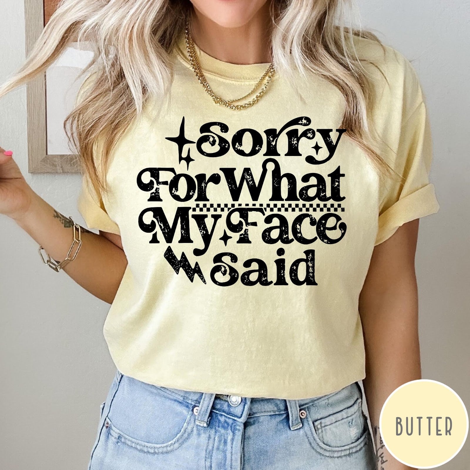 Comfort Colors tee in Butter featuring sarcastic expression graphic with Sorry For What My Face Said text