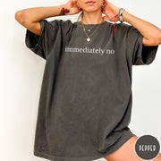 Comfort Colors tee in Pepper featuring sarcastic phrase graphic with the text immediately no in white font