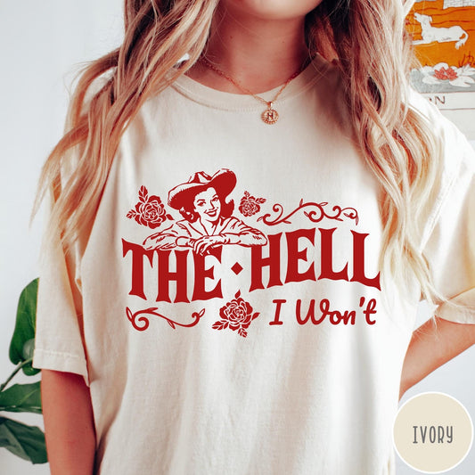 Comfort Colors tee in Ivory featuring cowgirl design with roses and text The Hell I Won't