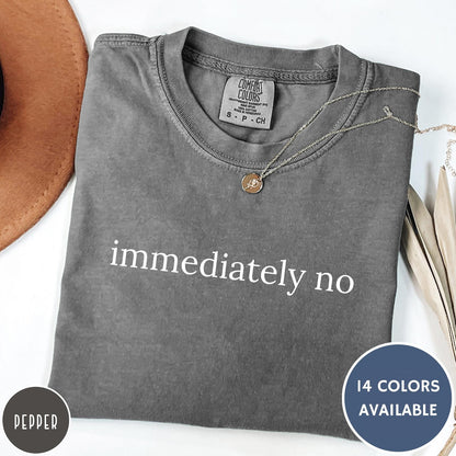 Comfort Colors tee in Pepper featuring sarcastic phrase graphic with the text immediately no in white font
