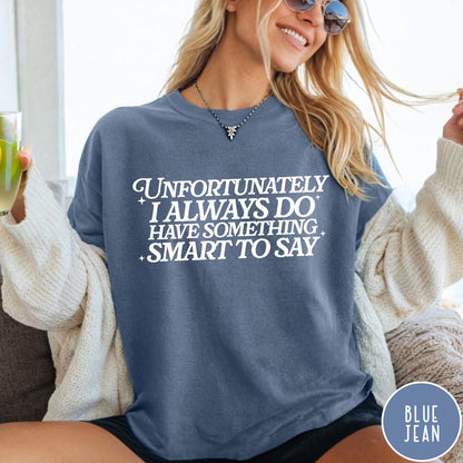 Comfort Colors tee in Blue Jean featuring typography graphic with the text Unfortunately I Always Do Have Something Smart To Say