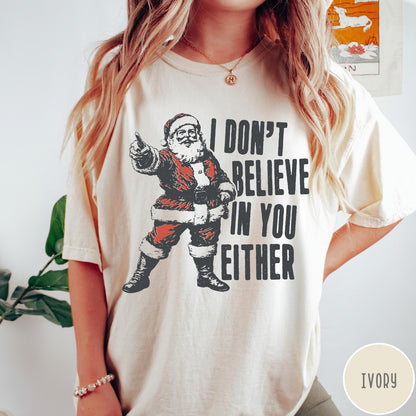 Comfort Colors tee in Ivory featuring vintage style Santa Claus graphic with text I Don't Believe In You