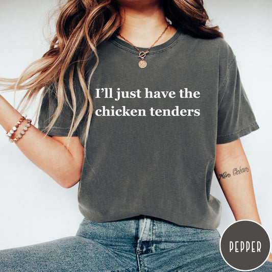 Comfort Colors tee in Pepper featuring food style graphic text that reads I'll just have the chicken tenders