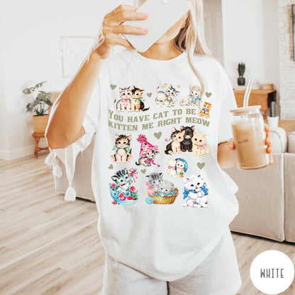 Comfort Colors tee in White featuring vintage style graphic with multiple kittens and text You Have Cat To Be Kitten Me Right Meow