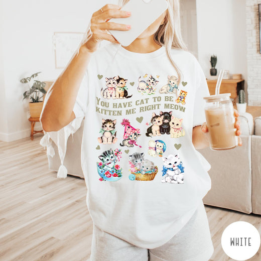 Comfort Colors tee in White featuring vintage style graphic with multiple kittens and text You Have Cat To Be Kitten Me Right Meow