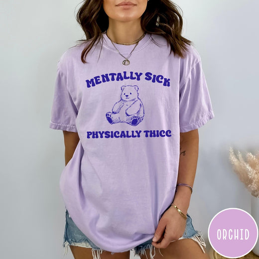 Comfort Colors tee in Orchid featuring screen printed bear graphic with Mentally Sick Physically Thicc text