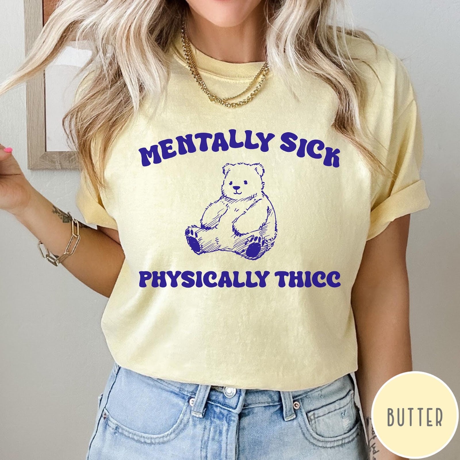 Comfort Colors tee in Butter featuring screen printed bear graphic with Mentally Sick Physically Thicc text