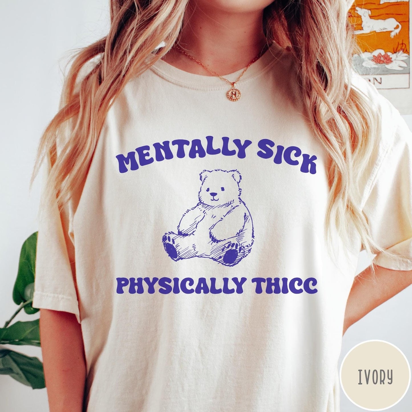 Comfort Colors tee in Ivory featuring screen printed bear graphic with Mentally Sick Physically Thicc text