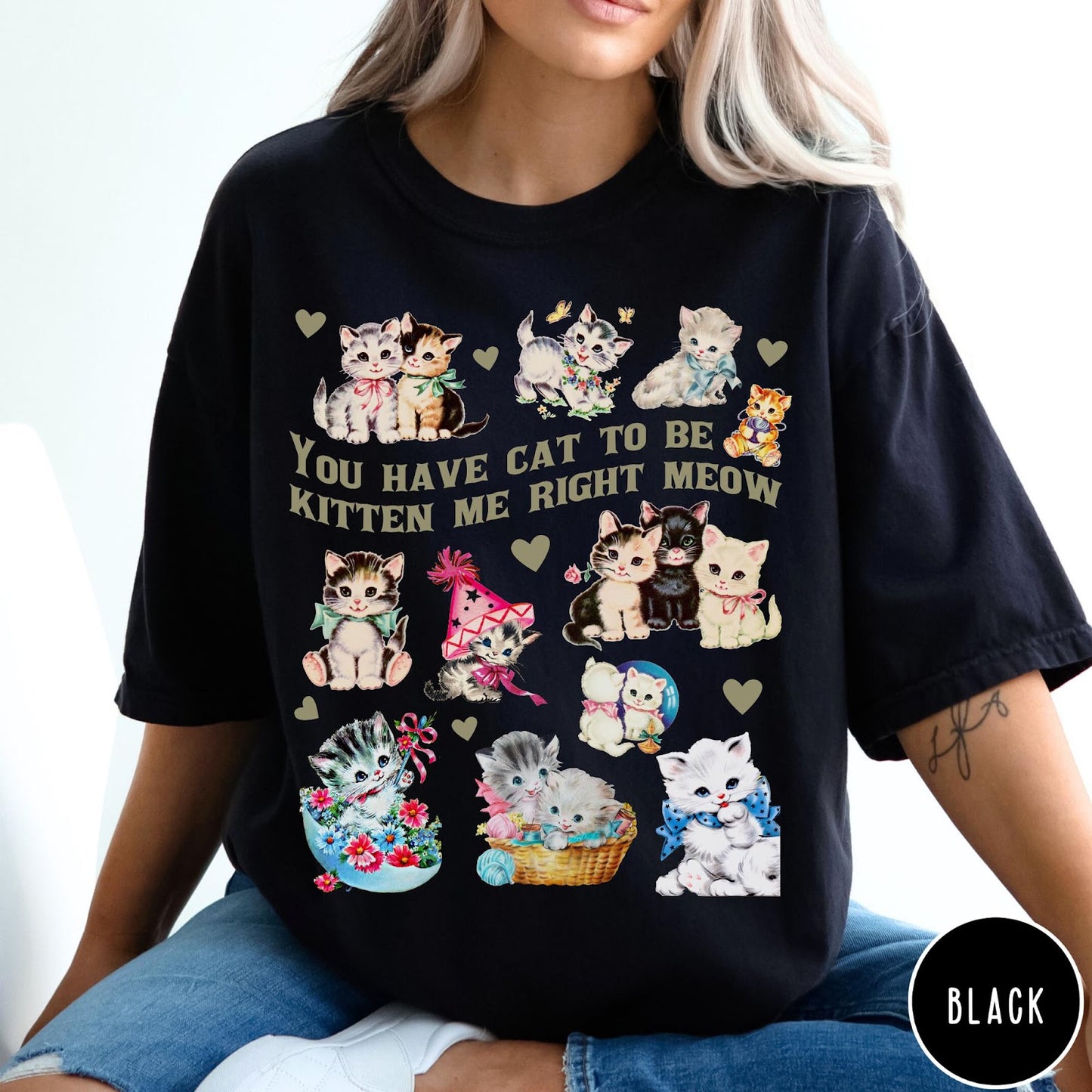 Comfort Colors tee in Black featuring vintage style graphic with multiple kittens and text You Have Cat To Be Kitten Me Right Meow