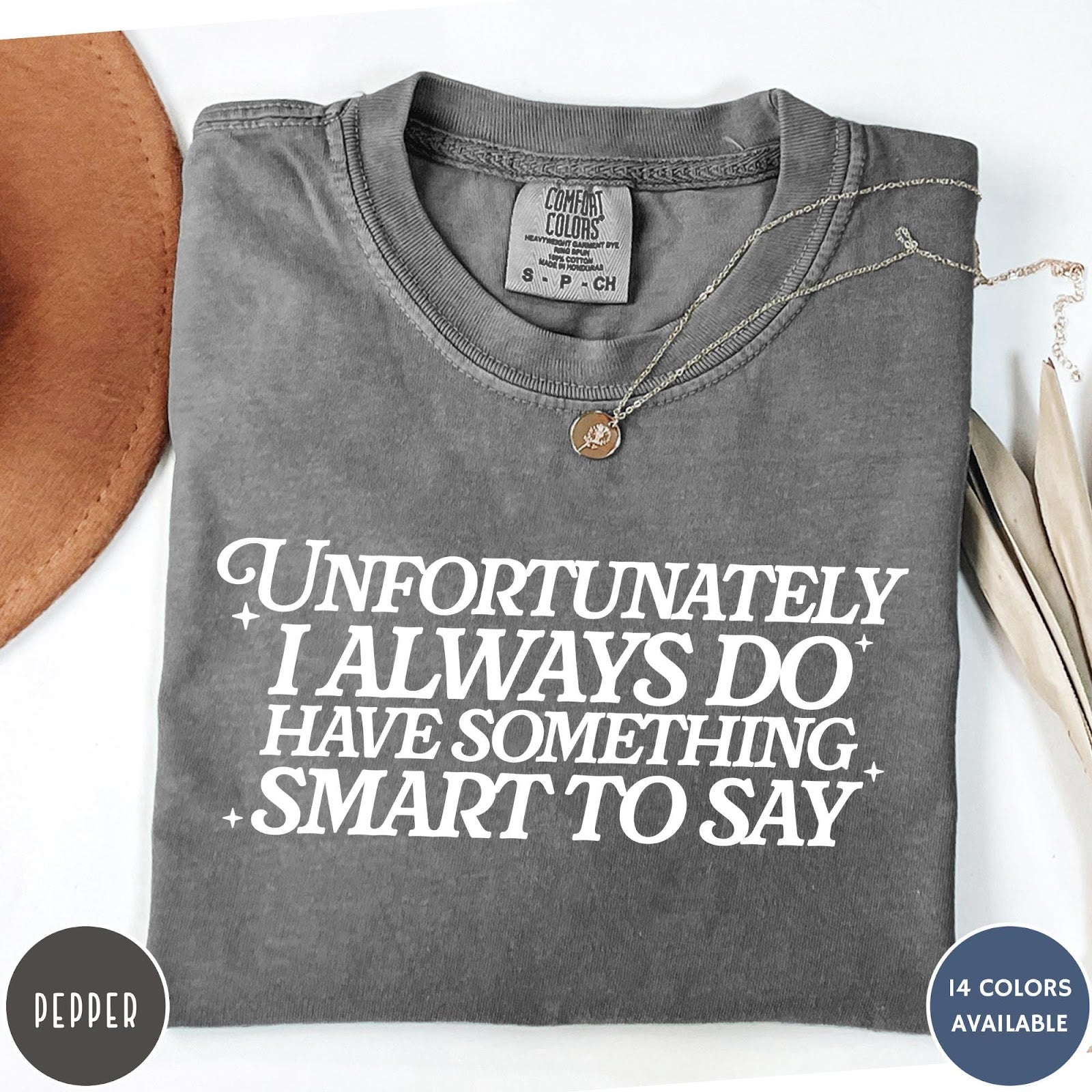 Comfort Colors tee in Pepper featuring typography graphic with the text Unfortunately I Always Do Have Something Smart To Say